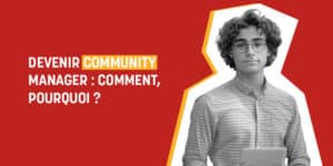 Devenir Community Manager : comment, pourquoi ?