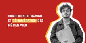 condition de travail et rémunération des métiers web