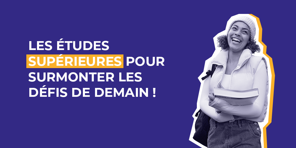 Les études supérieures pour surmonter les défis de demain !